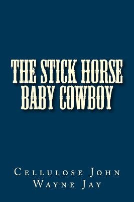The Stick Horse Baby Cowboy by Jay, Cellulose John Wayne