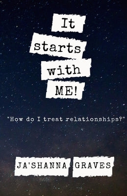 It starts with ME!: How do I treat relationships? by Graves, Ja'shanna