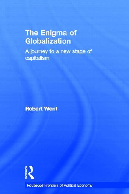 The Enigma of Globalization: A Journey to a New Stage of Capitalism by Went, Robert