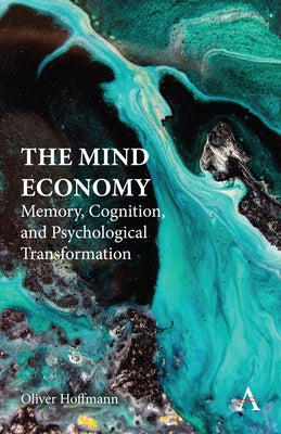 The Mind Economy: Memory, Cognition, and Psychological Transformation by Hoffmann, Oliver