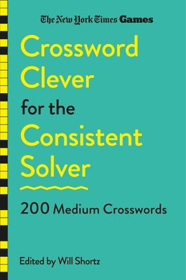 New York Times Games Crossword Clever for the Consistent Solver: 200 Medium Crosswords by New York Times