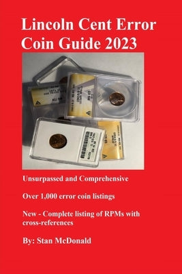 Lincoln Cent Error Coin Guide 2023: Unsurpassed and Comprehensive by McDonald, Stan C.