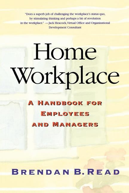 Home Workplace: A Handbook for Employees and Managers by Read, Brendan