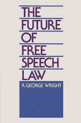 The Future of Free Speech Law by Wright, R. George