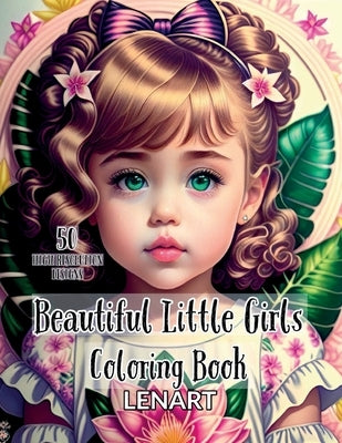 Beautiful Little Girls Coloring Book: 50 Adorable Grayscale Designs for Adults, Teens, and Kids by Coloring, Lenart
