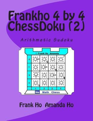 Frankho 4 by 4 (2) ChessDoku: Arithmetic Sudoku by Ho, Amanda