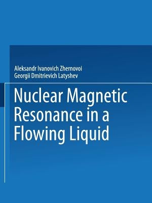 Nuclear Magnetic Resonance in a Flowing Liquid / Yadernyi Magnitnyi Rezonans V Protochnoi Zhidkosti / Ядерhый 
 by Zhernovoi, Aleksandr I.
