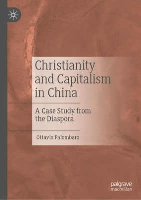 Christianity and Capitalism in China: A Case Study from the Diaspora by Palombaro, Ottavio