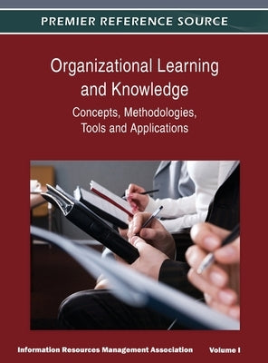 Organizational Learning and Knowledge: Concepts, Methodologies, Tools and Applications (Volume 1) by Irma