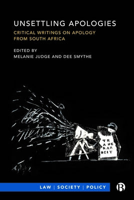 Unsettling Apologies: Critical Writings on Apology from South Africa by Judge, Melanie