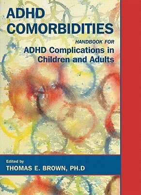 ADHD Comorbidities: Handbook for ADHD Complications in Children and Adults by Brown, Thomas E.
