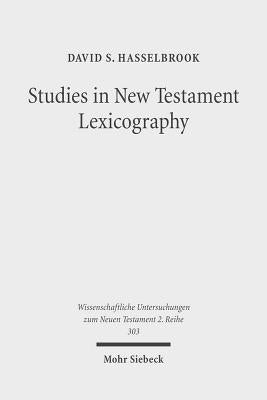 Studies in New Testament Lexicography: Advancing Toward a Full Diachronic Approach with the Greek Language by Hasselbrook, David S.