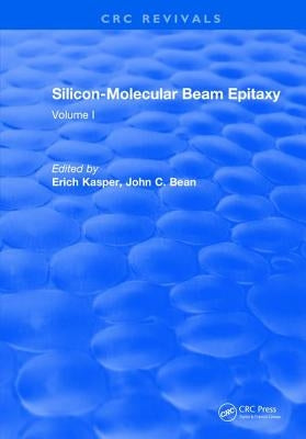 Silicon-Molecular Beam Epitaxy: Volume I by Kasper, E.