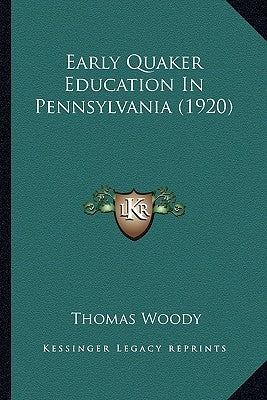Early Quaker Education In Pennsylvania (1920) by Woody, Thomas