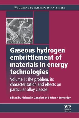 Gaseous Hydrogen Embrittlement of Materials in Energy Technologies: The Problem, Its Characterisation and Effects on Particular Alloy Classes by Gangloff, Richard P.