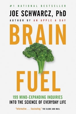 Brain Fuel: 199 Mind-Expanding Inquiries Into the Science of Everyday Life by Schwarcz, Joe