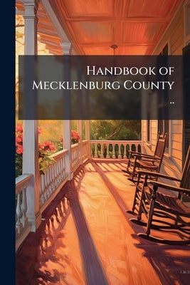 Handbook of Mecklenburg County .. by Anonymous