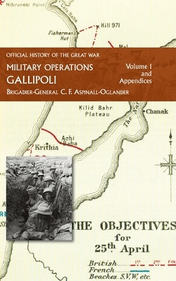 Official History of the Great War - Military Operations: Gallipoli: Volume 1 by Aspinall-Oglander, C. F.