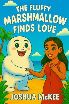 The Fluffy Marshmallow Finds Love by McKee, Joshua