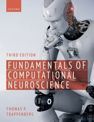 Fundamentals of Computational Neuroscience: Third Edition by Trappenberg, Thomas