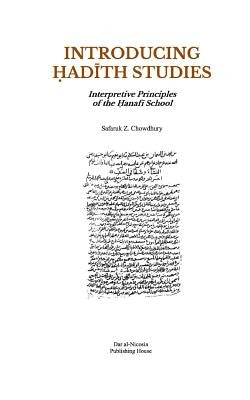Introducing Hadith Studies: Interpretive Principles of the Hanafi School by Chowdhury, Safaruk Z.
