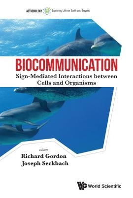 Biocommunication: Sign-Mediated Interactions Between Cells and Organisms by Gordon, Richard