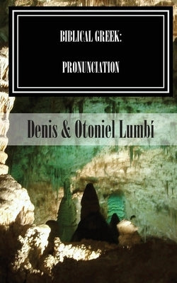 Biblical Greek: Pronunciation by Lumbí, Otoniel