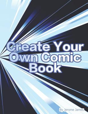 Create your own Comic book: An interactive book for boys and girls to create their own story - by James, Jerome