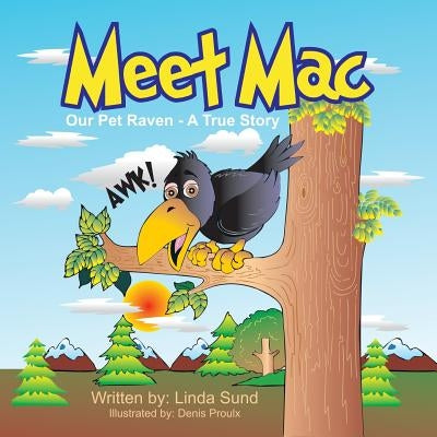 Meet Mac - Our Pet Raven - A True Story by Sund, Linda L.