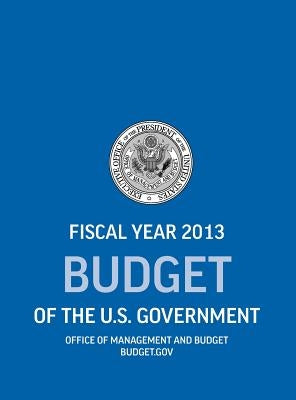 Budget of the U.S. Government Fiscal Year 2013 (Budget of the United States Government) by Office of Management and Budget