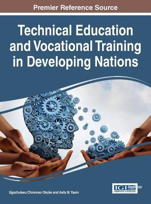 Technical Education and Vocational Training in Developing Nations by Okolie, Ugochukwu Chinonso