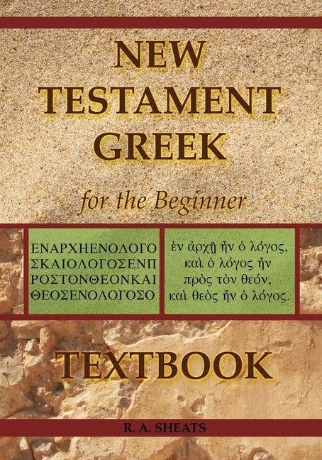 New Testament Greek for the Beginner Textbook by Sheats, R. A.