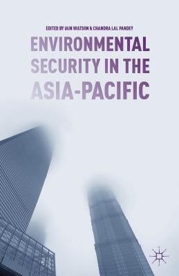 Environmental Security in the Asia-Pacific by Watson, I.