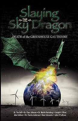 Slaying the Sky Dragon - Death of the Greenhouse Gas Theory by O'Sullivan, John