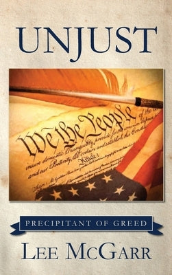 Unjust: Precipitant of Greed by McGarr, Lee