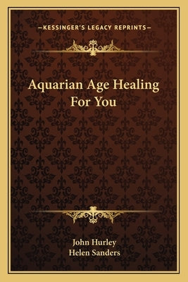 Aquarian Age Healing For You by Hurley, John
