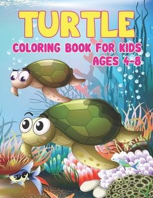 Turtle Coloring Book for Kids Ages 4-8: Turtle Coloring Book - Turtle Activity Book for Kids Ages 4-8, Fun Facts about Tortoises & Turtles by Publisher, Preschooler Book
