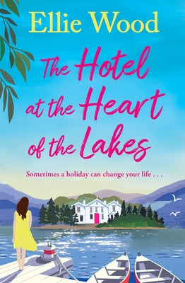 The Hotel at the Heart of the Lakes by Wood, Ellie