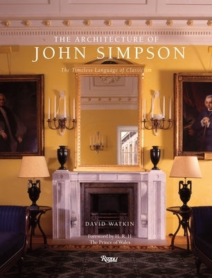 The Architecture of John Simpson: The Timeless Language of Classicism by Watkin, David