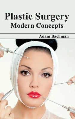 Plastic Surgery: Modern Concepts by Bachman, Adam
