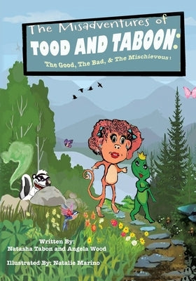 The Misadventures of TOOD AND TABOON: The Good, The Bad, & The Mischievous! by Tabon, Natasha