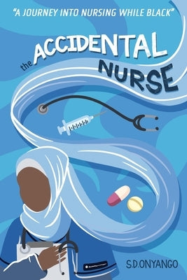 The Accidental Nurse by Onyango, S. D.
