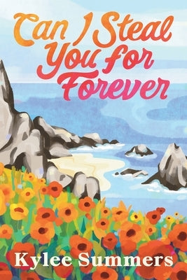 Can I Steal You for Forever by Summers, Kylee