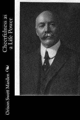 Cheerfulness as a Life Power by Swett Marden, Orison