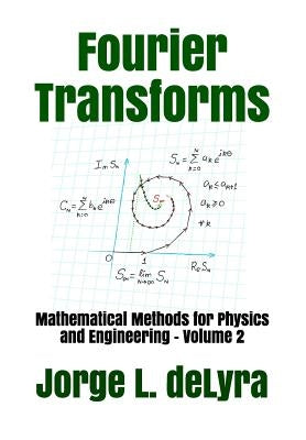 Fourier Transforms: Mathematical Methods for Physics and Engineering - Volume 2 by Delyra, Jorge L.