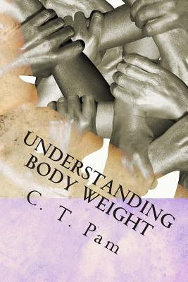 Understanding body weight: To enhance your weight management program by Pam, C. T.