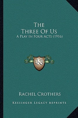 The Three Of Us: A Play In Four Acts (1916) by Crothers, Rachel