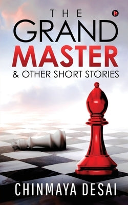 The Grandmaster & Other Short Stories by Chinmaya Desai