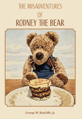 The Misadventures of Rodney the Bear by Radcliffe, George M.