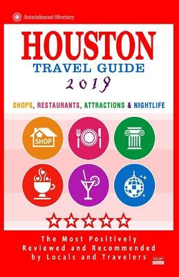 Houston Travel Guide 2019: Shop, Restaurants, Attractions & Nightlife in Houston, Texas (City Travel Guide 2019) by Emerson, Jennifer a.